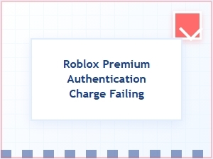 Roblox Premium Authentication Charge Failed