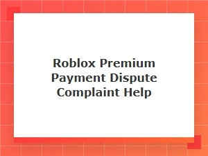Roblox Premium Payment Dispute Assistance Guide