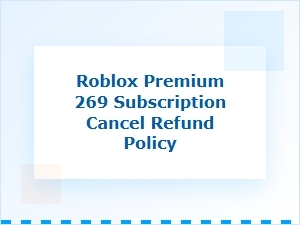 Understanding Roblox Premium 269 Subscription Cancellations and Refunds